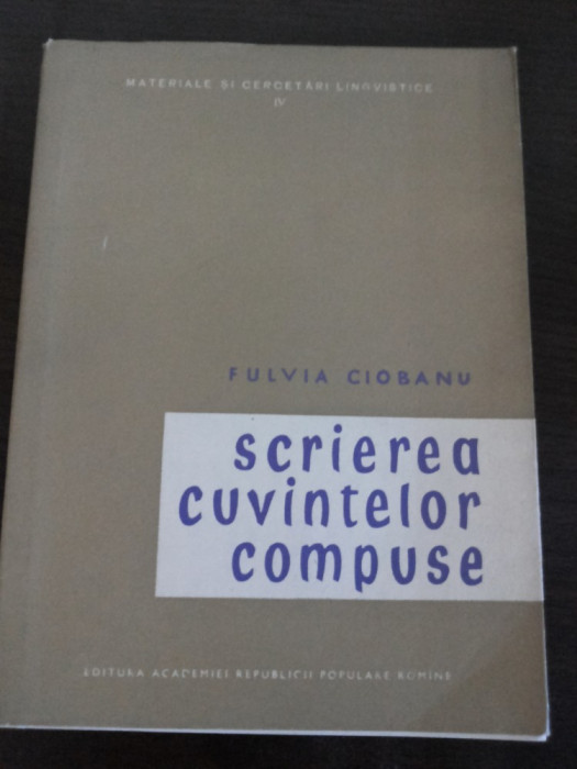 SCRIEREA CUVINTELOR COMPUSE - Fulvia Ciobanu - 1958, 76 p.