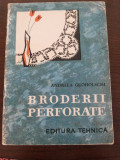 BRODERII PERFORATE - Andreea Groholschi - Editura Tehnica, 1965, 45 p.+3 planse