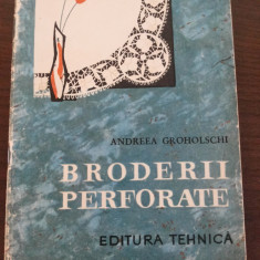 BRODERII PERFORATE - Andreea Groholschi - Editura Tehnica, 1965, 45 p.+3 planse
