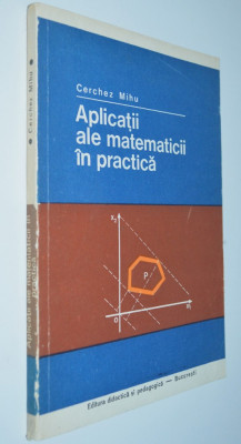 Aplicatii ale matematicii in practica - Cerchez Mihu - 1975 foto