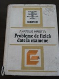 PROBLEME DE FIZICA DATE LA EXAMEN - Anatolie Hristev - 1984, 533 p.