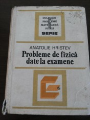 PROBLEME DE FIZICA DATE LA EXAMEN - Anatolie Hristev - 1984, 533 p.