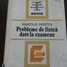 PROBLEME DE FIZICA DATE LA EXAMEN - Anatolie Hristev - 1984, 533 p.