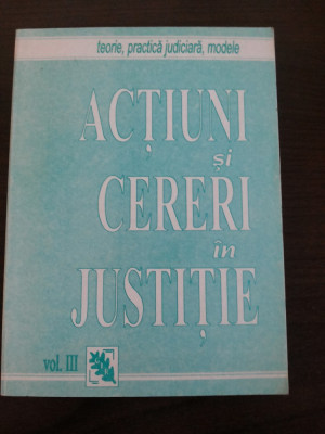 ACTIUNI si CERERI in JUSTITIE vol. III Teorie, Practica Judiciara, Modele foto
