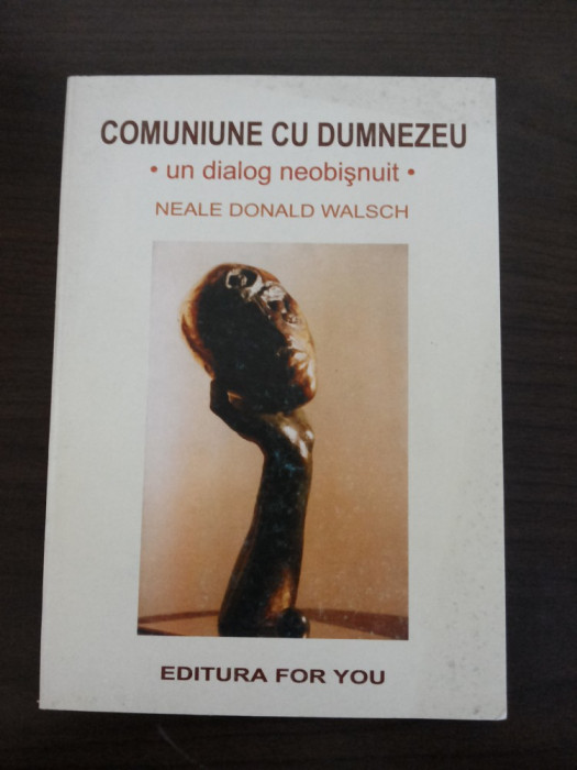 COMUNIUNE CU DUMNEZEU * Un Dialog Neobisnuit - Neale Donald Walsch - 2001