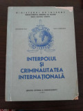 INTERPOLUL SI CRIMINALITATEA INTERNATIONALA - Gh. Pele, I. Hurdubaie - 1983