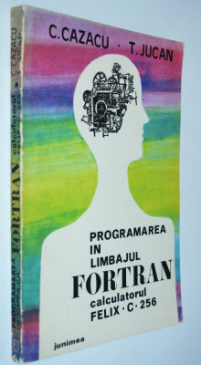 Calculatorul Felix C 256 - Programarea in limbajul Fortran - 1978 foto