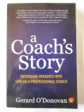 Cumpara ieftin &quot;A COACH&#039;S STORY. Revealing Insights Into Life as a Professional Coach&quot;, 2011