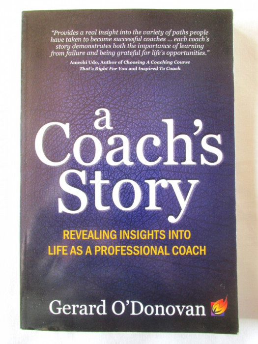 &quot;A COACH&#039;S STORY. Revealing Insights Into Life as a Professional Coach&quot;, 2011