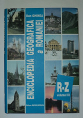 Enciclopedia geografica a Romaniei R Z , volumul 3 , Dan Ghinea , enciclopedie foto
