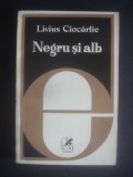 LIVIUS CIOCARLIE - NEGRU SI ALB, Alta editura