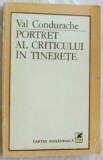 Cumpara ieftin VAL CONDURACHE - PORTRET AL CRITICULUI IN TINERETE (OPERE INCOMPLETE) [1984]