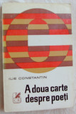 Cumpara ieftin ILIE CONSTANTIN-A DOUA CARTE DESPRE POETI,1973(Arghezi/Jebeleanu/MRP/M.Dinescu+)