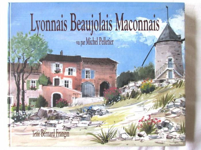 LYONNAIS BEAUJOLAIS MACONNAIS vu par Michel Pelletier, 1995. Album acuarela, nou