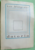 Cumpara ieftin ION MURGEANU - DATORIA (POEZII 1972)[coperta VICTOR FEODOROV/dedicatie-autograf]