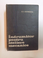 INDRUMATOR PENTRU ATELIERE MECANICE , EDITIA A V - A de G.S GEORGESCU , 1972 foto