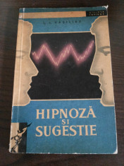 HIPNOZA SI SUGESTIE - L. L. Vasiliev - Editura Tineretului, 1961, 145 p. foto