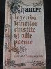 LEGENDA FEMEILOR CINSTITE SI ALTE POEME - Geoffrey Chaucer - 1986, 447 p., Alta editura