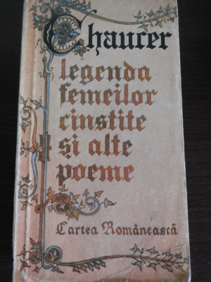 LEGENDA FEMEILOR CINSTITE SI ALTE POEME - Geoffrey Chaucer - 1986, 447 p. foto
