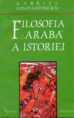 Gabriel Constantinescu - Filosofia araba a istoriei - 615267 foto