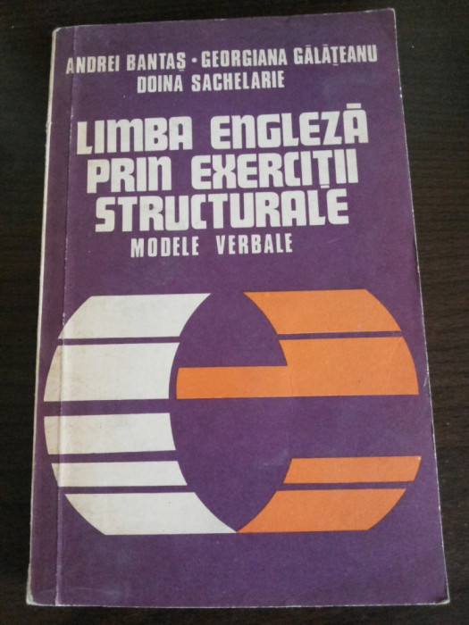 LIMBA ENGLEZA PRIN EXERCITII STRUCTURALE * Modele Verbale - A. Bantas - 1979