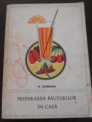 PREPARAREA BAUTURILOR IN CASA - N. Gherman - editura Tehnica, 1969, 110 p. foto