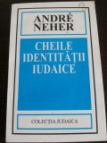 CHEILE IDENTITATII IUDAICE - Andre Neher - Editura Hasefer, 2001, 209 p.