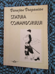 Varujan VOSGANIAN - STATUIA COMANDORULUI (prima editie, 1994 - cu autograf) foto