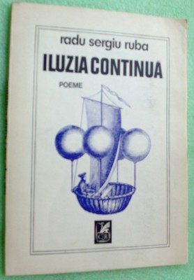 RADU SERGIU RUBA - ILUZIA CONTINUA (POEME, 1989 / coperta DAN STANCIU) [DEDICATIE / AUTOGRAF PT MIRCEA CIOBANU] foto