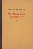 WILHELM HAUFENFTEIN - DIE BILDENDE KUNFT DER GEGENWART (1923) ( IN GERM.-GOTICA)