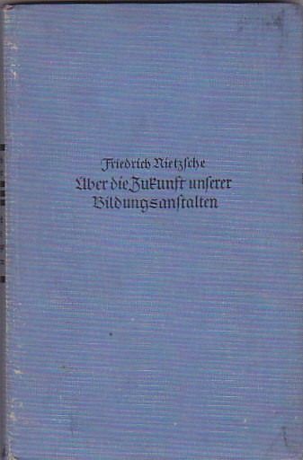 F. NIETZSCHE - ABER DIE ZUTUNFT UNFERER BILDUNGSANFTALTEN (GERMANA-GOTICA 1925