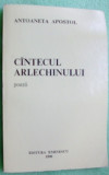Cumpara ieftin ANTOANETA APOSTOL - CANTECUL ARLECHINULUI (POEZII, 1990) [dedicatie / autograf]