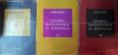 Istoria Matematicii In Romania (vol. I - II - III) - George St. Andonie foto