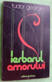 TUDOR GEORGE - IERBARUL AMORULUI: BLAZOANE, IMNURI, ELEGII (SONETE, 1981)