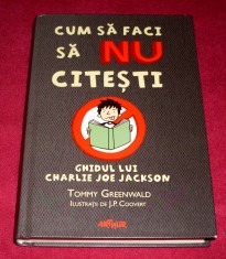 CUM SA FACI SA NU CITESTI - Charlie Joe Jackson, carte pentru copii + CADOU foto