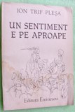 ION TRIF PLESA - UN SENTIMENT E PE APROAPE (VERSURI, 1988) [dedicatie/autograf]