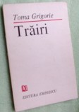 Cumpara ieftin TOMA GRIGORIE - TRAIRI (VERSURI, editia princeps - 1987) [dedicatie / autograf]