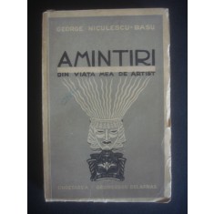 GEORGE NICULESCU-BASU - AMINTIRI DIN VIATA MEA DE ARTIST {1940}