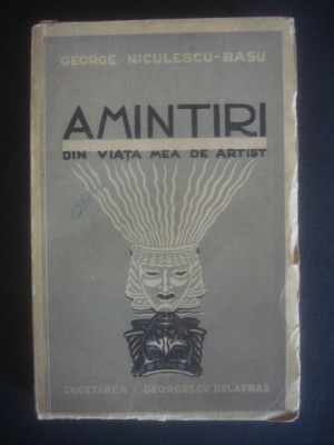 GEORGE NICULESCU-BASU - AMINTIRI DIN VIATA MEA DE ARTIST {1940} foto