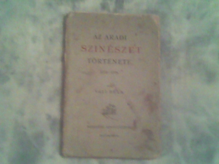 Az aradi szineszet tortenete 1774-1889-Vali Bela