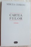 Cumpara ieftin MIRCEA CIOBANU - CARTEA FIILOR (ROMAN) [editia a II-a, revazuta de autor / 1998]