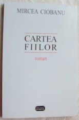 MIRCEA CIOBANU - CARTEA FIILOR (ROMAN) [editia a II-a, revazuta de autor / 1998]