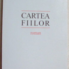 MIRCEA CIOBANU - CARTEA FIILOR (ROMAN) [editia a II-a, revazuta de autor / 1998]