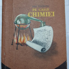 PE CAILE CHIMIEI - MAX SOLOMON - EDITURA TINERETULUI 1955