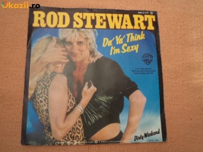 ROD STEWART Da Ya Think I&amp;#039;m Sexy / Dirty Weekend 1978 disc SINGLE 7&amp;quot; vinyl muzica pop rock disco VG+ foto