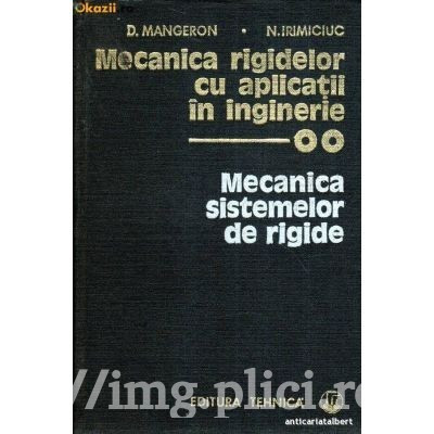 D. Mangeron - Mecanica rigidelor cu aplicatii &amp;icirc;n inginerie (vol. 2) foto