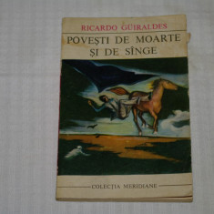 Povesti de moarte si de sange - Ricardo Guiraldes - Editura Univers - 1970