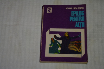 Epilog pentru altii - Ioana Solescu - Editura Dacia - 1974 foto