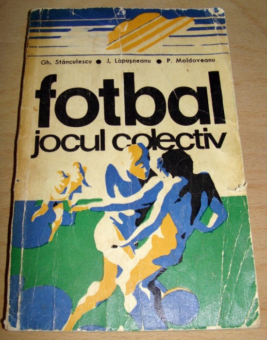 Fotbal, jocul colectiv - Gh. Stanculescu / J. Lapusneanu /P. Moldoveanu