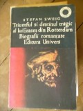 TRIUMFUL SI DESTINUL TRAGIC AL LUI ERASM DIN ROTTERDAM.BIOGRAFII ROMANTATE, 1975, Univers, Stefan Zweig